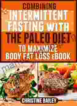 Combining Intermittent Fasting With The Paleo Diet To Maximize Body Fat Loss EBook