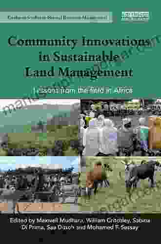 Community Innovations In Sustainable Land Management: Lessons From The Field In Africa (Earthscan Studies In Natural Resource Management)