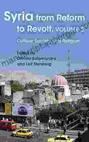 Syria From Reform To Revolt: Volume 2: Culture Society And Religion (Modern Intellectual And Political History Of The Middle East)