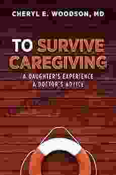 To Survive Caregiving: A Daughter S Experience A Doctor S Advice