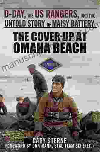 The Cover Up At Omaha Beach: D Day The US Rangers And The Untold Story Of Maisy Battery