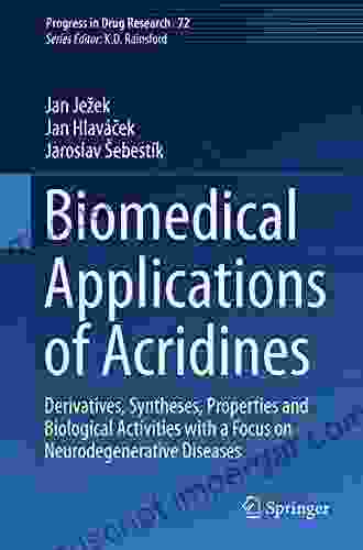 Biomedical Applications Of Acridines: Derivatives Syntheses Properties And Biological Activities With A Focus On Neurodegenerative Diseases (Progress In Drug Research 72)