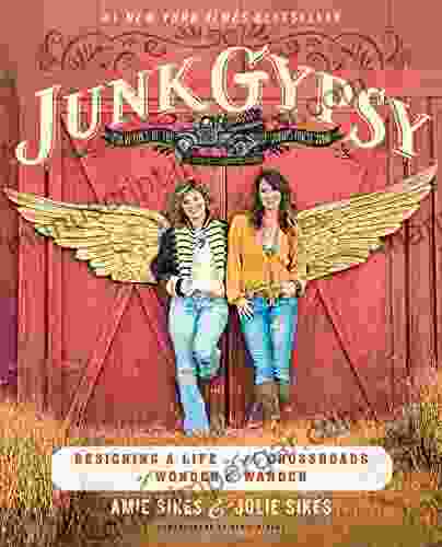 Junk Gypsy: Designing A Life At The Crossroads Of Wonder Wander