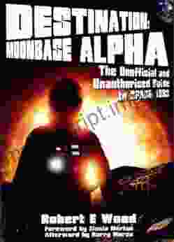 Destination: Moonbase Alpha Robert E Wood