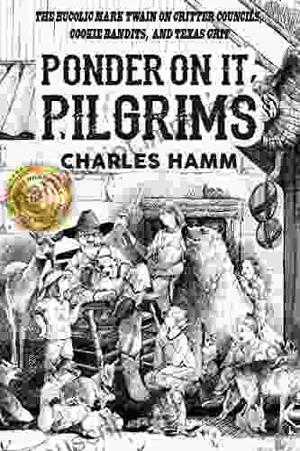 Ponder On It Pilgrims: The Bucolic Mark Twain on Critter Councils Cookie Bandits and Texas Grit