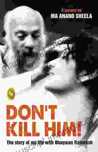 Don T Kill Him: The Story Of My Life With Bhagwan Rajneesh