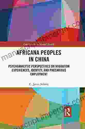 Africana People In China: Psychoanalytic Perspectives On Migration Experiences Identity And Precarious Employment (Explorations In Mental Health)