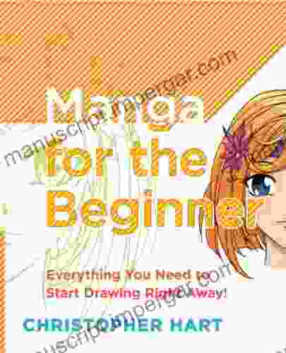 Manga For The Beginner: Everything You Need To Start Drawing Right Away (Christopher Hart S Manga For The Beginner)