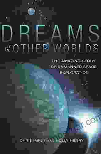 Dreams Of Other Worlds: The Amazing Story Of Unmanned Space Exploration