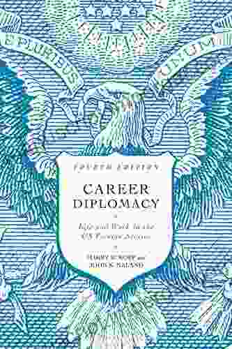 Career Diplomacy: Life And Work In The US Foreign Service Fourth Edition