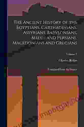 The Ancient History Of The Egyptians Carthaginians Assyrians Medes And Persians Grecians And Macedonians Volume 2