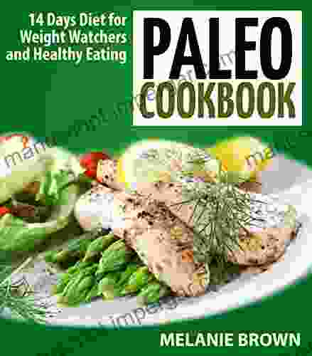 Paleo Cookbook: 14 Days Diet For Weight Watchers And Healthy Eating: (Paleo Cookbook Paleo For Beginners Paleo Approach Paleo Vegan Paleo Vegetarian Practical Paleo)