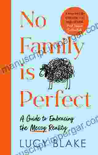 No Family Is Perfect: A Guide To Embracing The Messy Reality