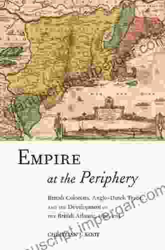 Empire At The Periphery: British Colonists Anglo Dutch Trade And The Development Of The British Atlantic 1621 1713 (Early American Places 1)