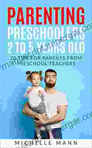 Parenting Preschoolers 2 To 5 Years Old: 20 Tips For Parents From Preschool Teachers (Parenting Tips Tricks)