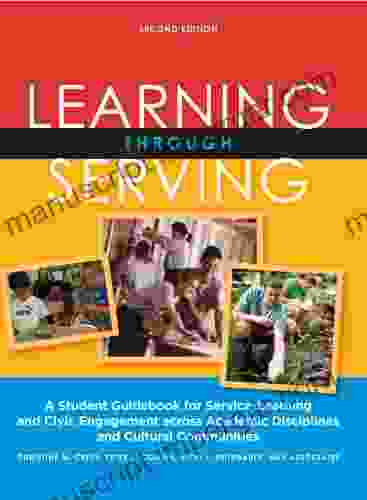 Learning Through Serving: A Student Guidebook For Service Learning And Civic Engagement Across Academic Disciplines And Cultural Communities