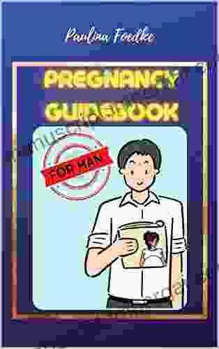 PREGNANCY GUIDEBOOK FOR MAN KNOWLEDGE THAT FIRST TIME DAD S NEED 9 MONTHS WITH YOUR WOMAN : HOW TO BE SUPPORT FOR PREGNANT PARTNER (FOR FUTURE AND CURRENT PARENTS 3)