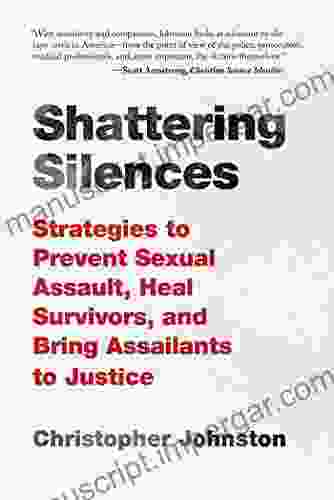 Shattering Silences: Strategies To Prevent Sexual Assault Heal Survivors And Bring Assailants To Justice