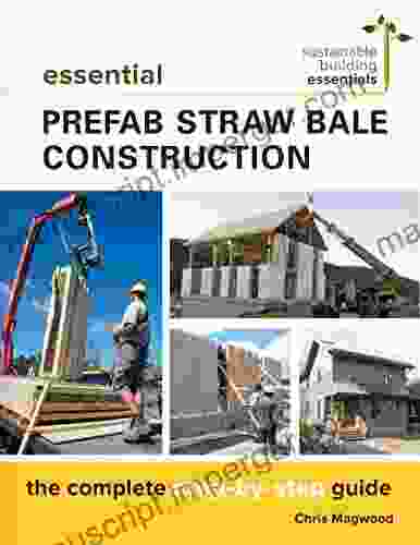 Essential Prefab Straw Bale Construction: The Complete Step By Step Guide (Sustainable Building Essentials 2)