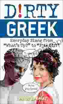 Dirty Greek: Everyday Slang From What S Up? To F*%# Off (Dirty Everyday Slang)