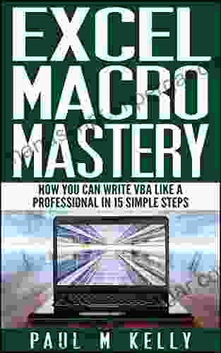 Excel Macro Mastery How You Can Write VBA Like A Professional In 15 Simple Steps