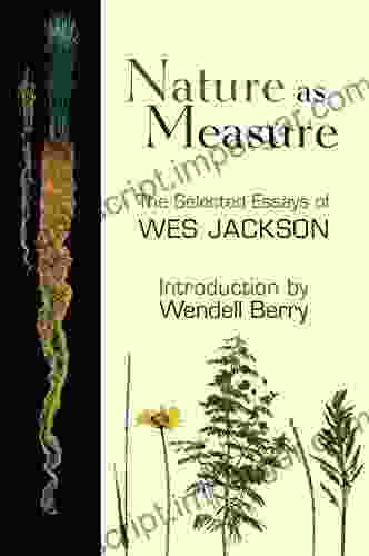 Nature As Measure: The Selected Essays Of Wes Jackson