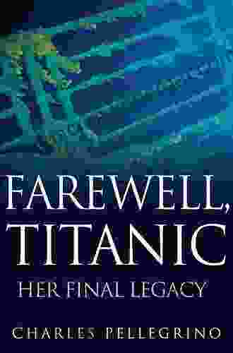 Farewell Titanic: Her Final Legacy