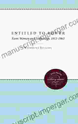 Entitled To Power: Farm Women And Technology 1913 1963 (Gender And American Culture)