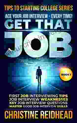 GET THAT JOB ACE Your JOB Interview Every Time : First Job Interviewing Tips Job Interview Weaknesses Key Job Interview Questions Master Good Job Interview Skills