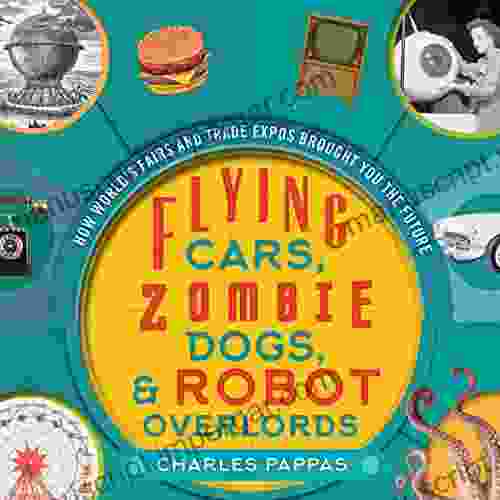 Flying Cars Zombie Dogs And Robot Overlords: How World S Fairs And Trade Expos Changed The World