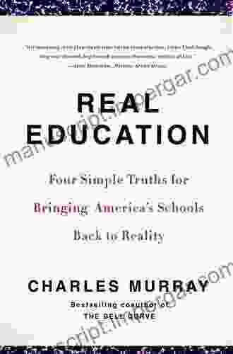 Real Education: Four Simple Truths For Bringing America S Schools Back To Reality