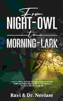 From NIGHT OWL To MORNING LARK: Learn To Wake Up Early Like High Achievers To Own YOUR Morning Practice The Not So Obvious Secrets To Elevate YOUR Life To Develop Life Skills 2)