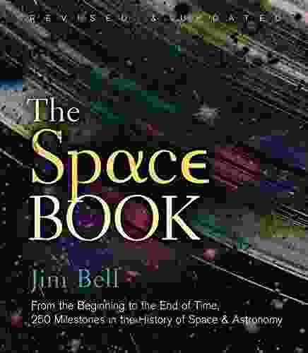 The Space Revised And Updated: From The Beginning To The End Of Time 250 Milestones In The History Of Space Astronomy (Sterling Milestones)