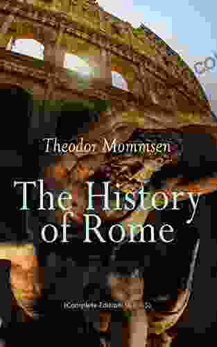 The History Of Rome (Complete Edition: Vol 1 5): From The Foundations Of The City To The Rule Of Julius Caesar