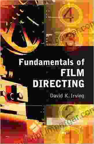 Fundamentals of Film Directing David K Irving