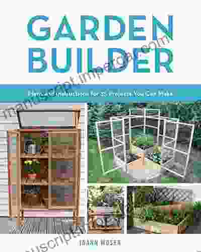 Garden Builder: Plans And Instructions For 35 Projects You Can Make