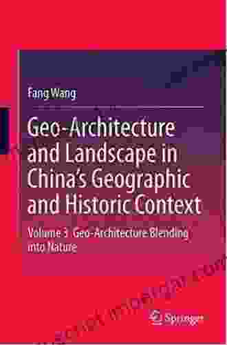 Geo Architecture And Landscape In China S Geographic And Historic Context: Volume 1 Geo Architecture Wandering In The Landscape