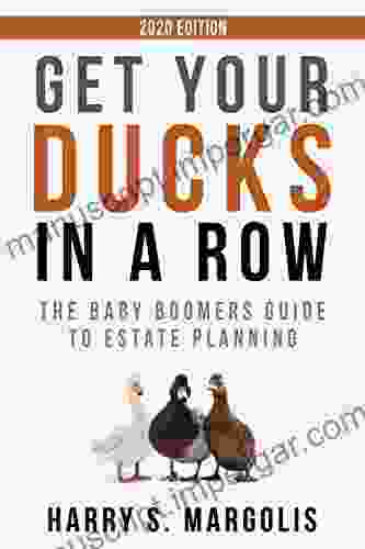 Get Your Ducks In A Row: The Baby Boomers Guide To Estate Planning 2024 EDITION