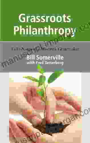 Grassroots Philanthropy: Field Notes Of A Maverick Grantmaker