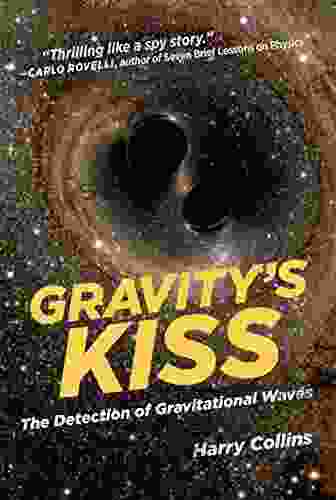 Gravity S Kiss: The Detection Of Gravitational Waves