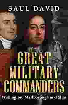 Great Military Commanders: Marlborough Wellington And Slim