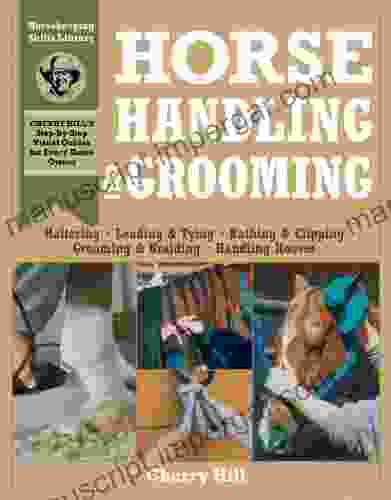 Horse Handling Grooming: Haltering * Leading Tying * Bathing Clipping * Grooming Braiding * Handling Hooves (Horsekeeping Skills Library)