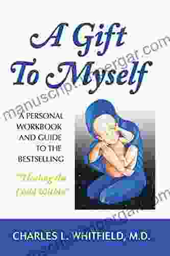 A Gift To Myself: A Personal Workbook And Guide To Healing The Child Within