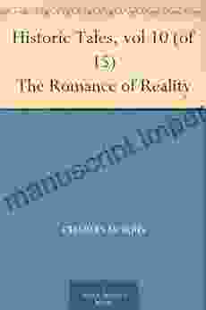 Historic Tales Vol 10 (of 15) The Romance Of Reality