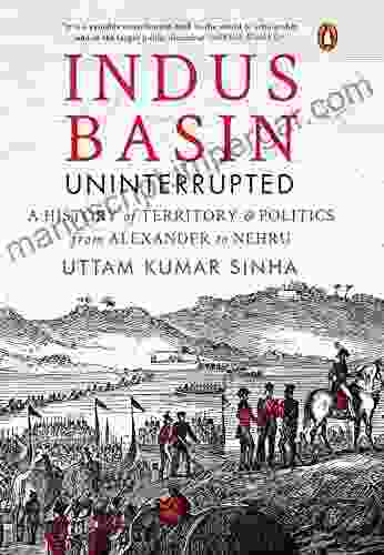 Indus Basin Uninterrupte: A History Of Territory Politics From Alexander To Nehru