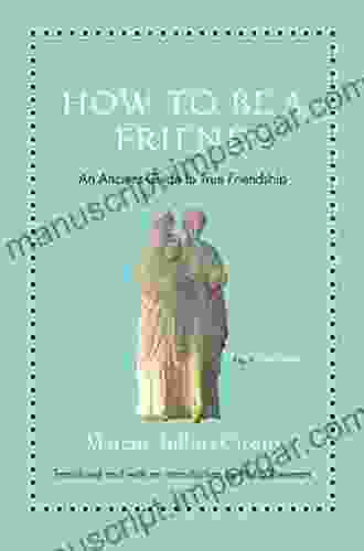 How to Be a Friend: An Ancient Guide to True Friendship (Ancient Wisdom for Modern Readers)