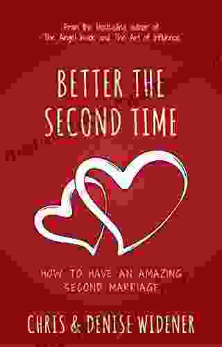 Better The Second Time: How To Have An Amazing Second Marriage