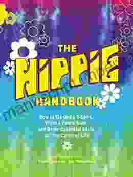 The Hippie Handbook: How to Tie Dye a T Shirt Flash a Peace Sign and Other Essential Skills for the Carefree Life