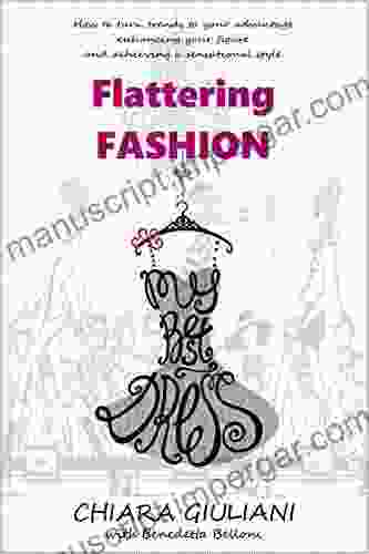 Flattering Fashion: How To Turn Trends To Your Advantage Enhancing Your Figure And Achieving A Sensational Style