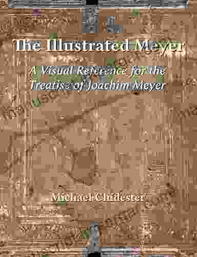 The Illustrated Meyer: A Visual Reference For The 1570 Treatise Of Joachim Meyer